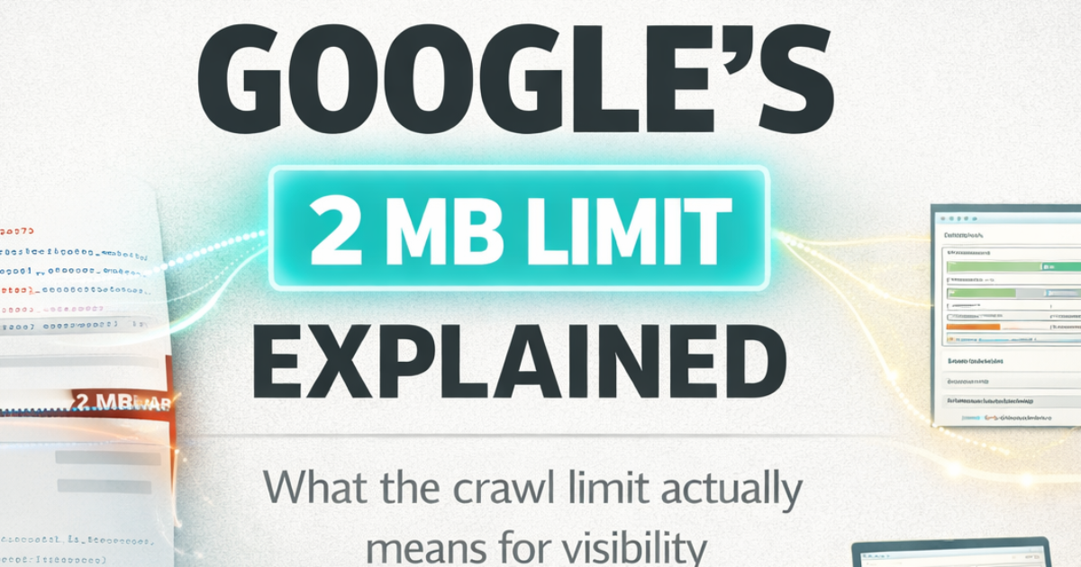 Google's 2MB crawl limit and the GEO problem nobody is talking about